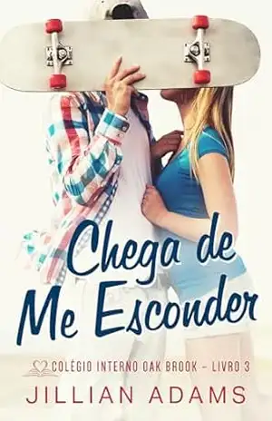 Chega de Me Esconder: Um Romance Doce para Jovens (Colégio Interno Oak Brook Livro 3) – Jillian Adams Chega de Me Esconder: Um Romance Doce para Jovens (Colégio Interno Oak Brook Livro 3) – Jillian Adams
