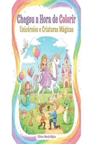 Chegou a Hora de Colorir: Unicórnios e Criaturas Mágicas: Uma jornada de amizade entre o oceano e as estrelas. – Flávia Campos
