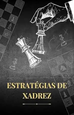 Chess Strategies for Intermediates: Eleve o seu Jogo Avance suas habilidades no xadrez com estratégias mais complexas – Raphael  R.