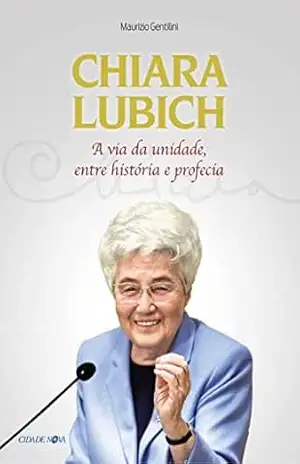 Chiara Lubich: A via da unidade entre história e profecia - Maurizio Gentilini Chiara Lubich: A via da unidade entre história e profecia - Maurizio Gentilini