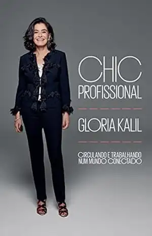 Chic profissional: Circulando e trabalhando num mundo conectado – Gloria Kalil