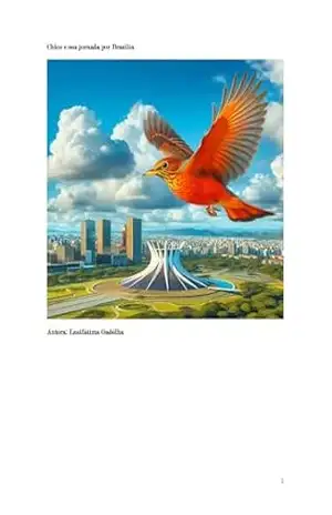 Chico e sua jornada por Brasília (As aventuras de um sabiá–laranjeira chamado Chico) - Lusifátima  Maria Gadêlha de Oliveira