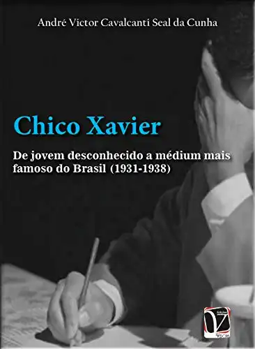 Baixar Chico Xavier: de jovem desconhecido a médium mais famoso do Brasil (1931–1938) (Coleção história cultural) pdf, epub, mobi, eBook