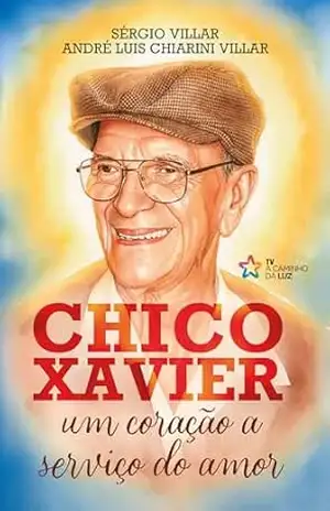 Capa do livro Chico Xavier: Um coração a serviço do amor - André Luis Chiarini Villar