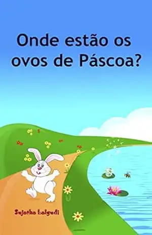 Children’s book in Portuguese: Onde estão os ovos de Páscoa: Livro ilustrado para crianças.Children’s Portuguese Picture book. Kids book in Portuguese. … Um livros ilustrado para crianças 10) – Sujatha Lalgudi