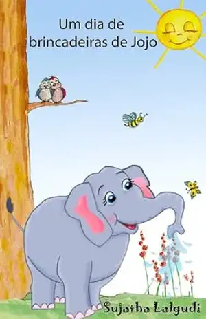 Children’s Portuguese books: Um dia de brincadeiras de Jojo. Uma história sobre um elefante (para Crianças dos 3 aos 6 Anos): Livros infantis em portugues … Books for Children: para crianças 1) – Sujatha Lalgudi