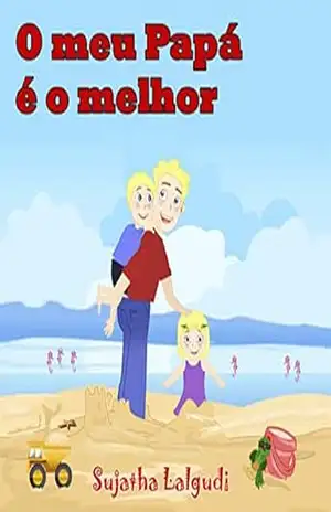 Childrens Portuguese book: O meu Papá é o melhor!: Para Crianças dos 4 aos 8 Anos. Portuguese Kids book (Livro infantil ilustrado) Portuguese childrens … Um livros ilustrado para crianças 7) – Sujatha Lalgudi