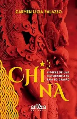 China: Viagens de uma Historiadora no País do Dragão – Carmen Lícia Palazzo