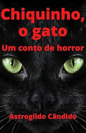 Chiquinho, o gato: Um conto de horror - Astrogildo Cândido Chiquinho, o gato: Um conto de horror - Astrogildo Cândido