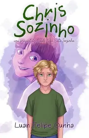 Chris Sozinho: Uma prequel de Noah Não Está Sozinho (Universo Literário de Chris e Noah) – Luan Felipe Cunha