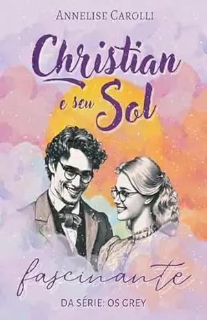Capa do livro Christian e seu Sol Fascinante: Livro Único – Série Os Grey (Novela de Época) - Annelise Carolli