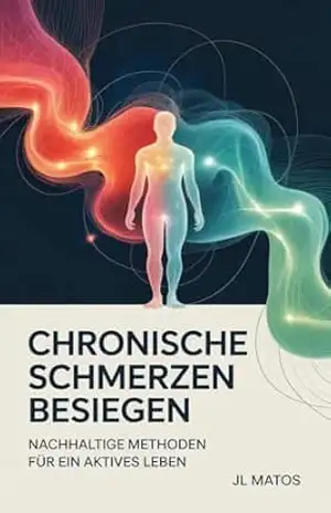 Chronische Schmerzen Besiegen: nachhaltige Methoden für ein aktives Leben – JL Matos