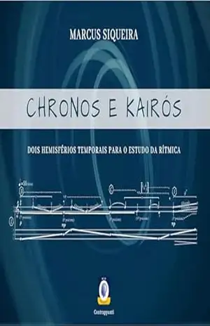 Chronos e Kairós: Dois hemisférios temporais para estudo da rítmica (Contrappunti Livro 3) – Marcus Siqueira