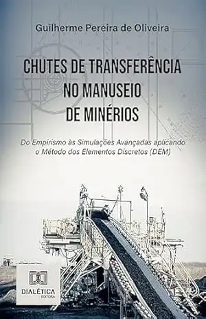 Chutes de Transferência no Manuseio de Minérios: do Empirismo às Simulações Avançadas aplicando o Método dos Elementos Discretos (DEM) – Guilherme Pereira de Oliveira Chutes de Transferência no Manuseio de Minérios: do Empirismo às Simulações Avançadas aplicando o Método dos Elementos Discretos (DEM) – Guilherme Pereira de Oliveira