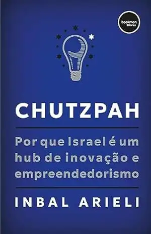 Chutzpah: Por que Israel É um Hub de Inovação e Empreendedorismo - Inbal Arieli Chutzpah: Por que Israel É um Hub de Inovação e Empreendedorismo - Inbal Arieli