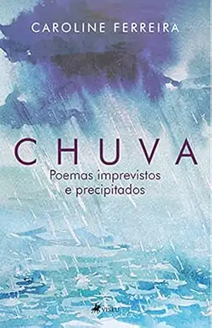 Chuva: Poemas imprevistos e precipitados – Caroline Ferreira