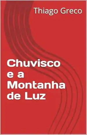 Capa do livro Chuvisco e a Montanha de Luz - Thiago Greco