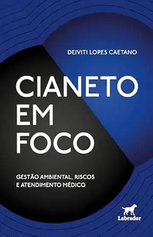 Capa do livro Cianeto em foco: Gestão ambiental, riscos e atendimento médico - DEIVITI LOPES CAETANO