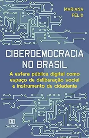 Capa do livro Ciberdemocracia no Brasil: a esfera pública digital como espaço de deliberação social e instrumento de cidadania - Mariana Félix