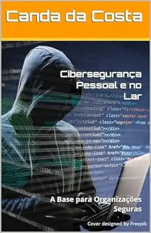 Cibersegurança Pessoal e no Lar: A Base para Organizações Seguras – Canda da Costa Cibersegurança Pessoal e no Lar: A Base para Organizações Seguras – Canda da Costa