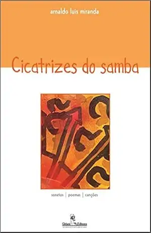 Capa do livro Cicatrizes do samba: sonetos | poemas | canções - Arnaldo Luis Miranda