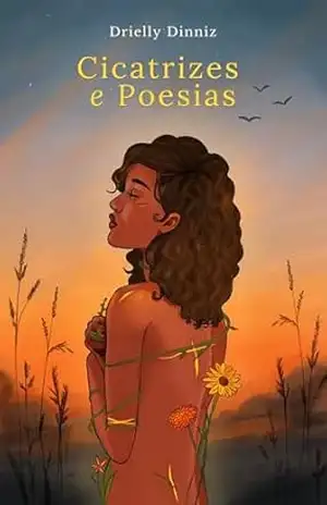 Cicatrizes e Poesias: Reflexões Poéticas Sobre Amor, Perda e Esperança - Drielly Dinniz