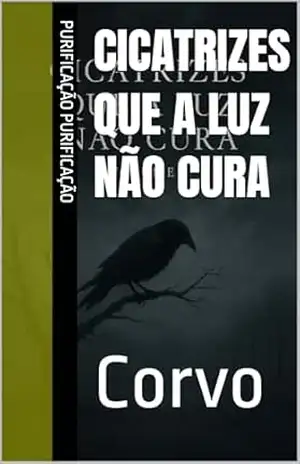 Capa do livro Cicatrizes que a Luz Não Cura: Corvo - Purificação Purificação