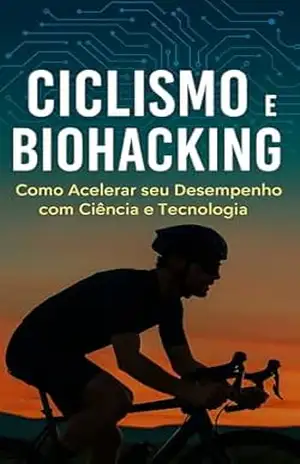 Capa do livro Ciclismo e Biohacking Como Acelerar seu Desempenho com Ciência e Tecnologia - PLUMA  DIGITAL