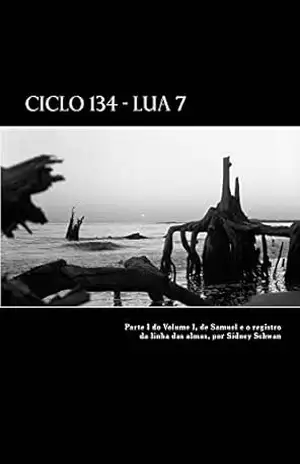 Ciclo 134 – Lua 7: Parte I do Volume I, de Samuel e o registro da linha das almas – Sidney Schwan