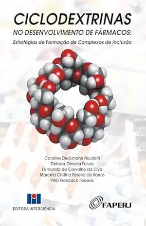 Ciclodextrinas no Desenvolvimento de Fármacos ; Estratégias de formação de complexos de inclusão – Caroline Deckmann Nicoletti/Débora Omena Futuro/Fernando de Carvalho da Silva/Marcela Cristina Pereira de Barros/Vitor Francisco Ferreira Ciclodextrinas no Desenvolvimento de Fármacos ; Estratégias de formação de complexos de inclusão – Caroline Deckmann Nicoletti/Débora Omena Futuro/Fernando de Carvalho da Silva/Marcela Cristina Pereira de Barros/Vitor Francisco Ferreira
