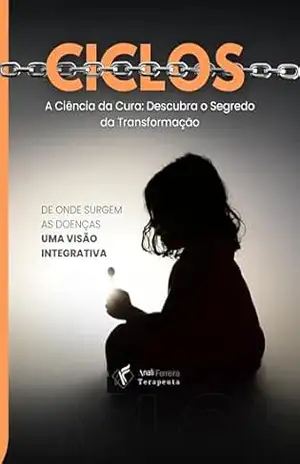 Ciclos – A ciência da Cura: De Onde Surgem as Doenças – Uma Visão Integrativa – Anali Ferreira