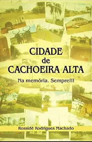 CIDADE DE CACHOEIRA ALTA – Rossidê Rodrigues Machado