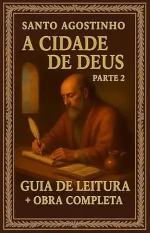 Cidade De Deus Parte 2 – Santo Agostinho – Guia de Leitura e Obra Completa – Santo Agostinho