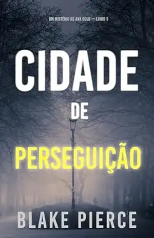 Cidade de Perseguição (Um Mistério de Ava Gold — Livro 1) – Blake Pierce
