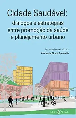 Capa do livro Cidade Saudável: diálogos e estratégias entre promoção da saúde e planejamento urbano - Ana Maria Girotti Sperandio