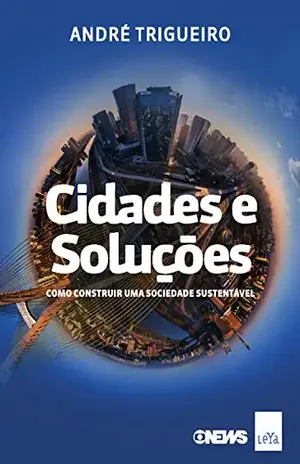 Cidades e Soluções: Como construir uma sociedade sustentável – André Trigueiro