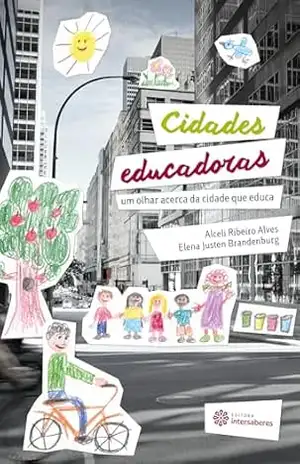 Cidades educadoras:: um olhar acerca da cidade que educa – Alceli Ribeiro Alves