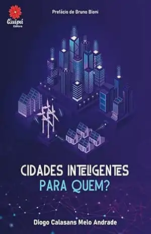 CIDADES INTELIGENTES PARA QUEM? – Diogo  de Calasans Melo Andrade
