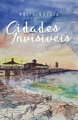 Cidades Invisíveis – Kelly  Garcia