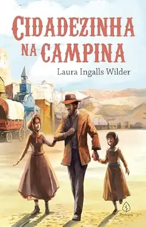 Cidadezinha na campina (Os pioneiros americanos Livro 7) – Laura Ingalls Wilder