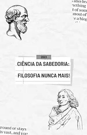 Ciência da Sabedoria: filosofia nunca mais! – Carlos Nepomuceno (Nepô)