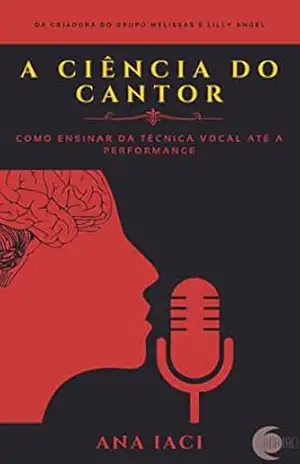 Ciência do Cantor: Como ensinar da técnica vocal até a performance – Ana Iaci Fonseca de Melo Ciência do Cantor: Como ensinar da técnica vocal até a performance – Ana Iaci Fonseca de Melo