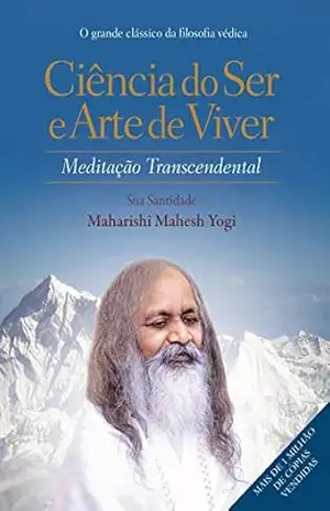 Ciência do ser e arte de viver: Meditação transcendental – Maharishi Mahesh Yogi