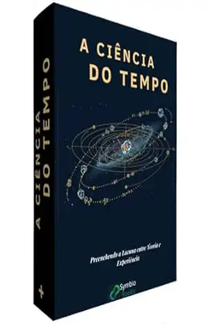 Ciência do Tempo: Preenchendo a Lacuna entre Teoria e Experiência (Anatomia do Tempo Livro 5) – Symbio Books