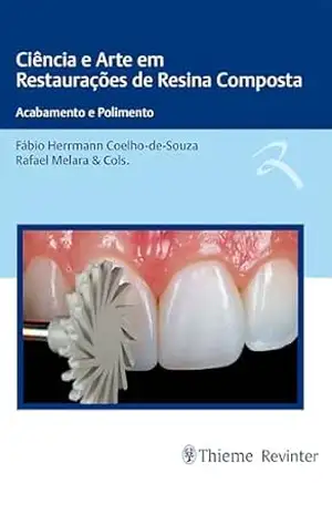 Ciência e Arte em Restaurações de Resina Composta: Acabamento e Polimento – Fábio Herrmann Coelho-de-Souza
