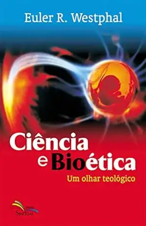 Capa do livro Ciência e Bioética: Um olhar teológico - Euler Renato Westphal