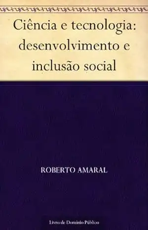 Ciência e tecnologia: desenvolvimento e inclusão social – Roberto Amaral