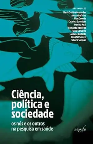 Capa do livro Ciência, política e sociedade: os nós e os outros na pesquisa em saúde - Maria Cristina Guimarães