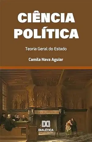 Ciência Política: Teoria Geral do Estado – Camila Nava Aguiar