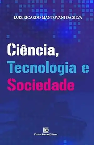 Ciência, Tecnologia e Sociedade – Luiz Ricardo Mantovani da Silva